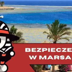 Czy jest bezpiecznie w Marsa Alam? Oto, co musisz wiedzieć o zagrożeniach